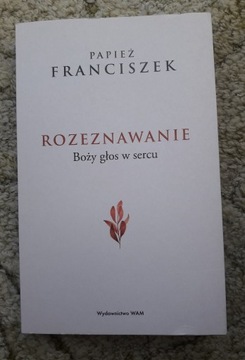 Rozeznawanie. Boży głos w sercu, papież Franciszek