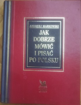 Jak dobrze mówić i pisać po polsku, Markowski A.