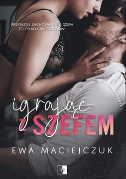 E. Maciejczuk, Igrając z szefem