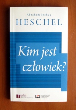 Abraham Joshua Heschel - Kim jest człowiek