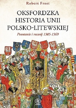 OKSFORDZKA HISTORIA UNII POLSKO LITEWSKIEJ TOM 1