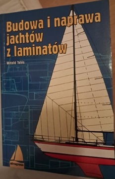 Budowa i naprawa jachtów z laminatów. Witold  Tobi