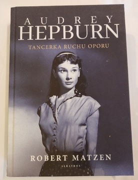 Audrey Hepburn. Tancerka ruchu oporu. R. Matzen