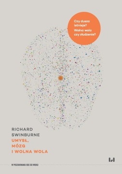 Umysł, mózg i wolna wola Richard Swinburne