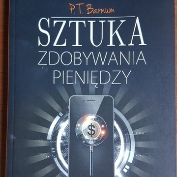 Sztuka zdobywania pieniędzy - P. T. Barnum