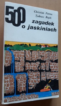 500 zagadek o jaskiniach – Ch. Parma, T. Rojek