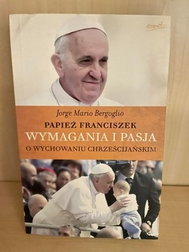 Papież Franciszek Wymagania i Pasja 