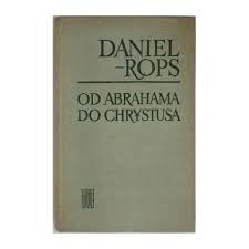 Daniel Rops - Od Abrahama do Chrystusa