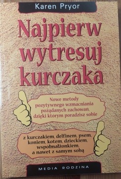 Najpierw wytresuj kurczaka - Karen Pryor