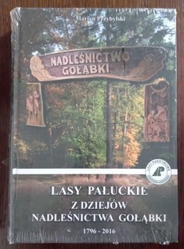 Lasy Pałuckie. Z dziejów Nadleśnictwa Gołąbki