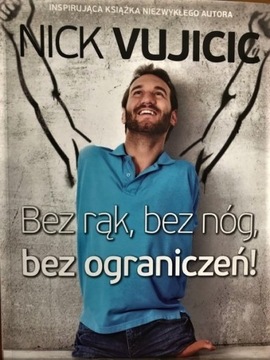 Bez rąk,bez nóg,bez ograniczeń -Nick Vujicic; nowa