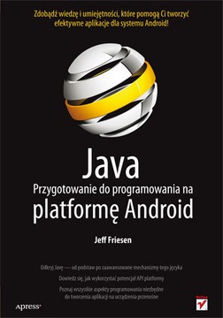 Java Przygotowanie do programowania na platformę Android Jeff Friesen