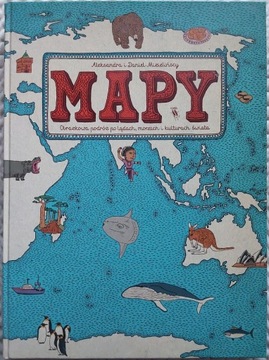 Mapy. Obrazkowa podróż po lądach, morzach