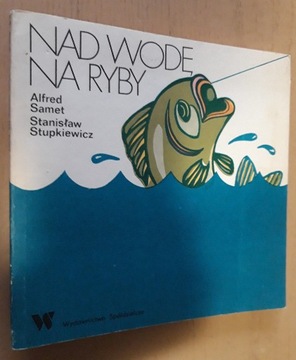 Nad wodę na ryby – A. Samet, S. Stupkiewicz