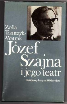 Zofia Tomczyk-Watrak Józef Szajna i jego teatr