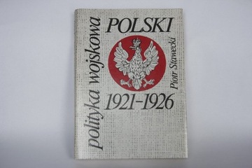 Polityka wojskowa Polski 1921-1926 Piotr Stawecki