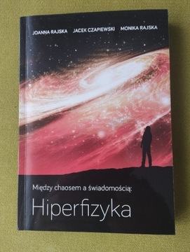 MIĘDZY CHAOSEM A ŚWIADOMOŚCIĄ HIPERFIZYKA RAJSKA 