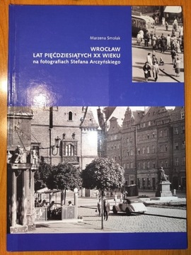 Wrocław lat pięćdziesiątych na fotografiach Stefana Arczyńskiego 