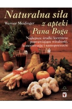 Naturalna siła z apteki Pana Boga Werner Meidinger