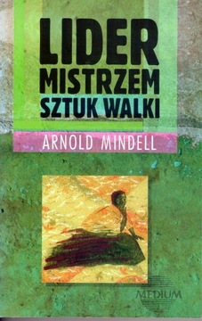 Lider mistrzem sztuk walki - Arnold Mindell