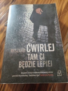 Ryszard Ćwirlej  Tam ci będzie lepiej 