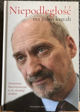 NIEPODLEGŁOŚĆ MA JEDEN KSZTAŁT MACIEREWICZ