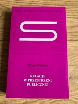 ERVING GOFFMAN Relacje w przestrzeni publicznej