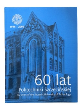 60 lat Politechniki Szczecińskiej 1946 - 2006