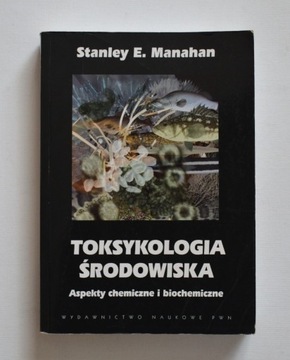 TOKSYKOLOGIA ŚRODOWISKA - S.E. Manahan