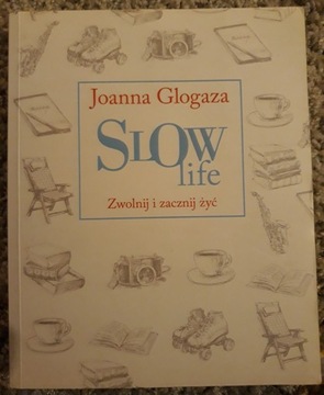 Joanna Glogaza, Slow life. Zwolnij i zacznij żyć.