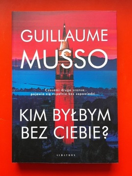 Guillaume Musso - KIM BYŁABYM BEZ CIEBIE 