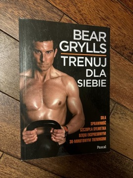 Książka „Bear Grylls Trenuj dla siebie”