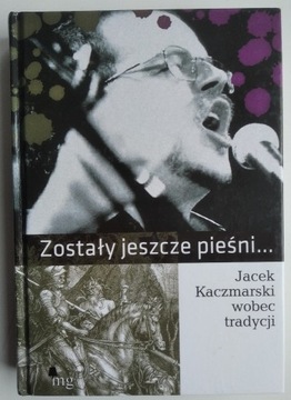 Zostały jeszcze pieśni... Jacek Kaczmarski