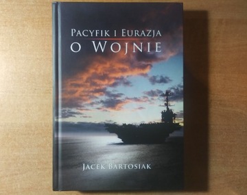 Pacyfik i eurazja - Jacek Bartosiak 1. wydanie 