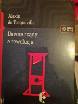 Alexis de Tocqueville Dawne rządy a rewolucja 