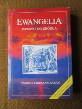 Ewangelia. Powrót do źródła. A.J.Baran