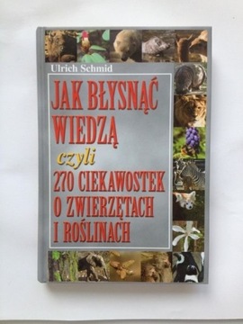 Książka Jak błysnąć wiedzą czyli 270 ciekawostek o