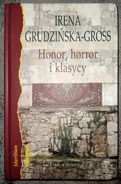 Honor, horror i klasycy Irena Grudzińska-Gross