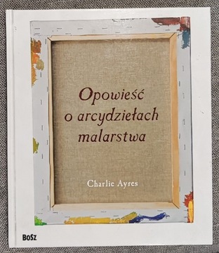 Charlie Ayres. Opowieść o arcydziełach malarstwa.