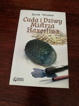 Jacek Wróbel Cuda i dziwy mistrza Haxerlina