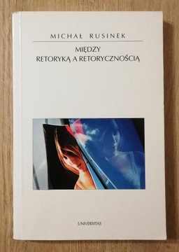 Między retoryką a retorycznością Rusinek