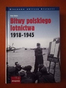 Bitwy polskiego lotnictwa 1918-1945 / Piotr Sikora
