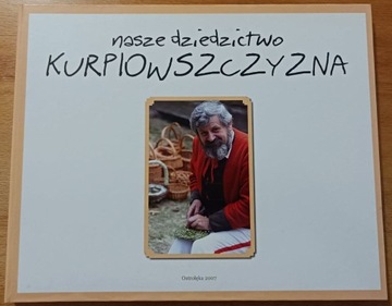 Nasze dziedzictwo Kurpiowszczyzna. Album