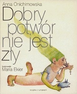 Dobry potwór nie jest zły Anna Onichimowska