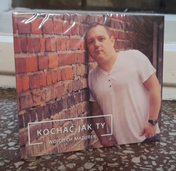 Wojciech Mazurek KOCHAĆ JAK TY