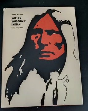 Wielcy Wodzowie Indian / Piero Pieroni 