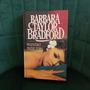 Barbara Taylor Bradford "Wszystko przed tobą"