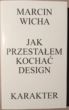 Jak przestałem kochać design, Wicha Marcin