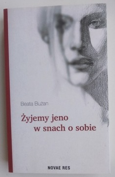 Żyjemy jeno w snach o sobie - Beata Bużan