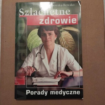 Szlachetne zdrowie. Porady.  Alina Lubowska-Rewako